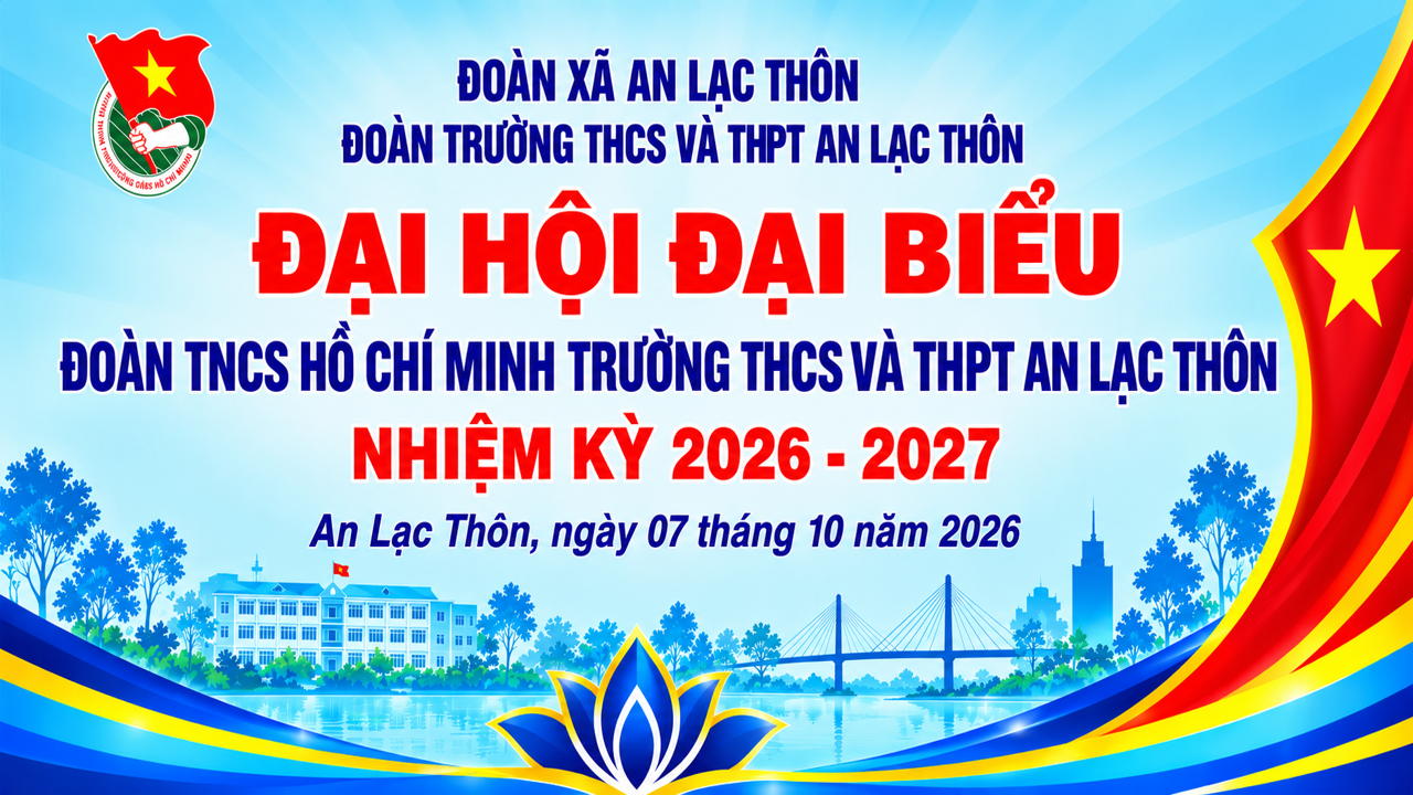 Đại hội đại biểu đoàn TNCS Hồ Chí Minh trường THCS và THPT An Lạc Thôn, nhiệm kỳ 2026–2027